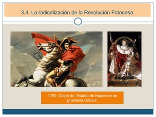 3. La Primera República francesa (1792-1799)
3.2. República burguesa (1794-1799)
1799: Golpe de Estado de Napoleón se
proclama Cónsul.
3.4. La radicalización de la Revolución Francesa
 