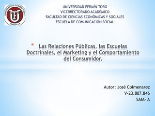 UNIVERSIDAD FERMÍN TORO
VICERRECTORADO ACADÉMICO
FACULTAD DE CIENCIAS ECONÓMICAS Y SOCIALES
ESCUELA DE COMUNICACIÓN SOCIAL
*
Autor: José Colmenarez
V-23.807.846
SAIA- A
 