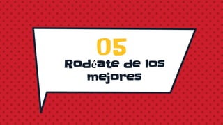 Rodéate de los
mejores
05
 