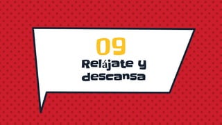 Relájate y
descansa
09
 