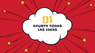 APUNTA TODAS
LAS IDEAS
01
 