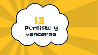 Persiste y
venceras
13
 