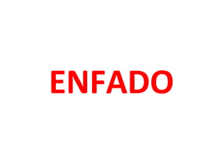 ENFADO

 