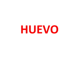 HUEVO

 
