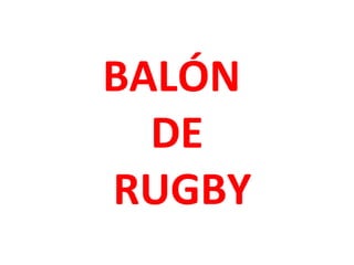 BALÓN
DE
RUGBY

 