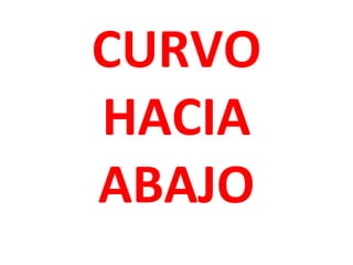 CURVO
HACIA
ABAJO

 