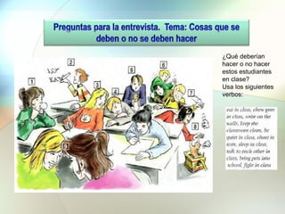 ¿Qué deberían
hacer o no hacer
estos estudiantes
en clase?
Usa los siguientes
verbos:
 