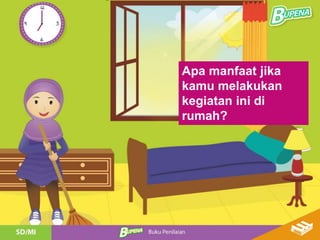 Apa manfaat jika
kamu melakukan
kegiatan ini di
rumah?
 