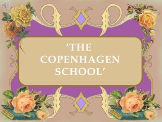 ‘THE
COPENHAGEN
  SCHOOL’
 
