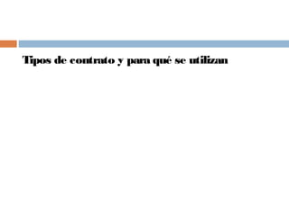 Tipos de contrato y para qué se utilizan
 