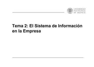 Tema 2: El Sistema de Información
en la Empresa
 