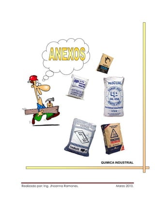 QUIMICA INDUSTRIAL




Realizado por: Ing. Jhoanna Ramones.           Marzo 2010.
 