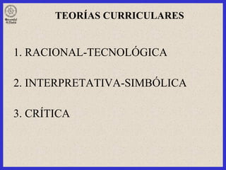 TEORÍAS CURRICULARES ,[object Object],[object Object],[object Object]