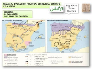 TEMA 3.1.- EVOLUCIÓN POLÍTICA; CONQUISTA, EMIRATO
Y CALIFATO                                          Pag 30/ 34
                                                      Textos
ESQUEMA:                                             Doc 2 / 5
1.-. EVOLUCIÓN
2.- EL FINAL DEL CALIFATO
 