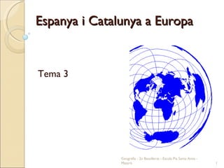 Espanya i Catalunya a Europa Tema 3 Geografia - 2n Batxillerat - Escola Pia Santa Anna - Mataró 