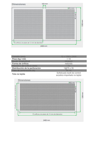 Tamaño (mm)                           12 x 1200 x 2400
Peso (kg / m2)                               < 10
Borde longitudinal                         rebajado
Forma de orificio                          redondo
Diámetro del orificio (mm)                    15
Distribución de la perforación            1@75 x 35
Tasa de perforación (%)                     16.1%
                                 Sofisticado textil de control
Tela no tejida
                                 acústico importado no tejido
 