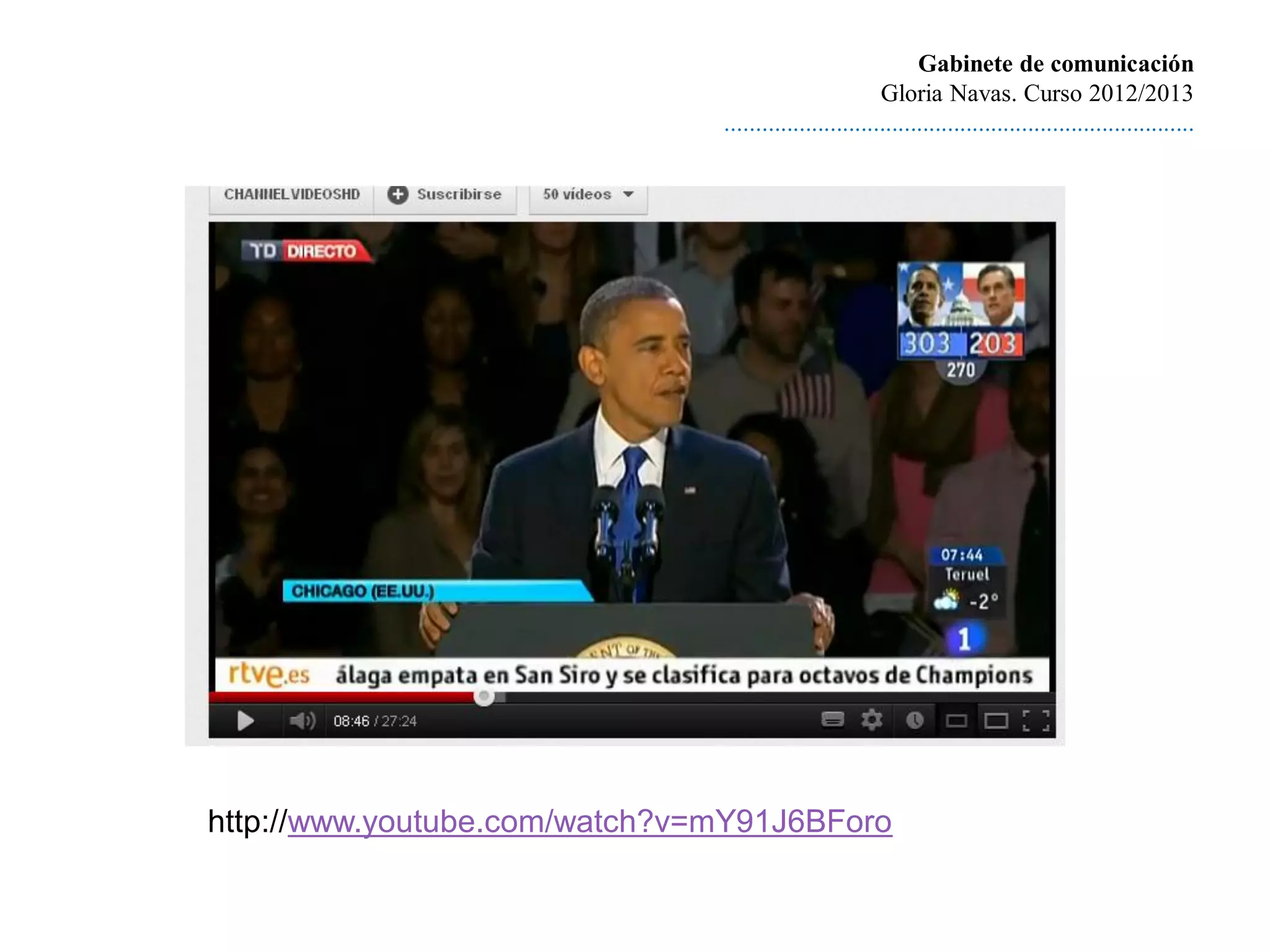 Gabinete de comunicación
                                                        Gloria Navas. Curso 2012/2013
                               ............................................................................




http://www.youtube.com/watch?v=mY91J6BForo
 