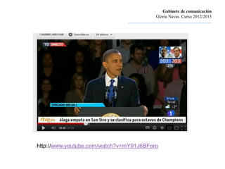 Gabinete de comunicación
                                                        Gloria Navas. Curso 2012/2013
                               ............................................................................




http://www.youtube.com/watch?v=mY91J6BForo
 