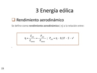 23
 Rendimiento aerodinámico
Se define como rendimiento aerodinámico ( η) a la relación entre:
•
3 Energía eólica
 