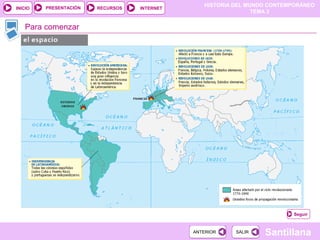 HISTORIA DEL MUNDO CONTEMPORÁNEO
TEMA 3
RECURSOS INTERNETPRESENTACIÓN
Santillana
INICIO
SALIRSALIRANTERIORANTERIOR
Para comenzar
Seguir
 