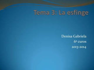 Denisa Gabriela
6º curos
2013-2014

 