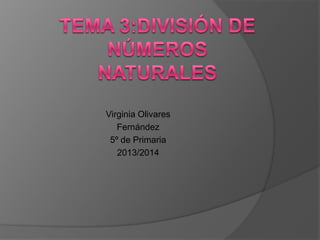 Virginia Olivares
Fernández
5º de Primaria
2013/2014

 