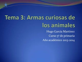 Hugo García Martínez
Curso 5º de primaria
Año académico 2013-2014

 