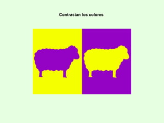 Contrastan los colores
 
