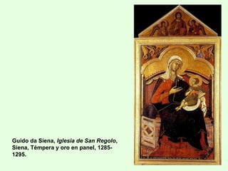 Guido da Siena, Iglesia de San Regolo,
Siena, Témpera y oro en panel, 1285-
1295.
 
