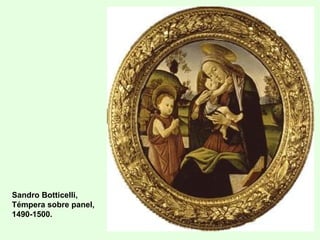 Sandro Botticelli,
Témpera sobre panel,
1490-1500.
 