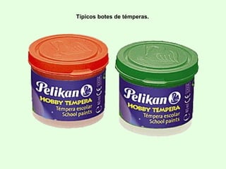 Típicos botes de témperas.
 