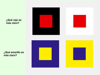 ¿Qué rojo es
más claro?
¿Qué amarillo es
más claro?
 