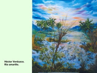 Héctor Verduzco.
Río amarillo.
 