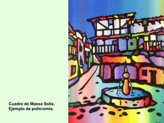 Cuadro de Massa Solís.
Ejemplo de policromía.
 