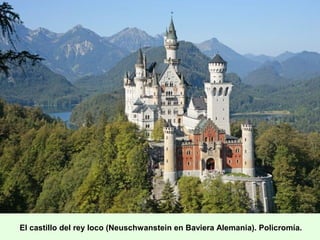 El castillo del rey loco (Neuschwanstein en Baviera Alemania). Policromía.
 