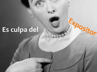 Es culpa del
 