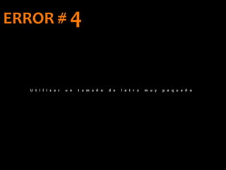 U t i l i z a r u n t a m a ñ o d e l e t r a m u y p e q u e ñ o
ERROR # 4
 