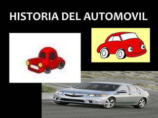 HISTORIA DEL AUTOMOVIL
 