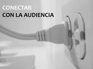 CONECTAR
CON LA AUDIENCIA
 