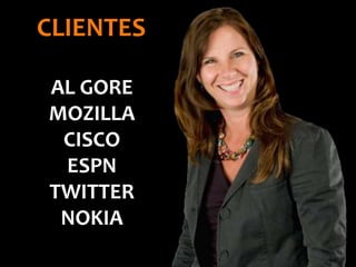 CLIENTES
AL GORE
MOZILLA
CISCO
ESPN
TWITTER
NOKIA
 