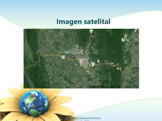 Ing. Zoraida Guadalupe Martínez
Imagen satelital
 