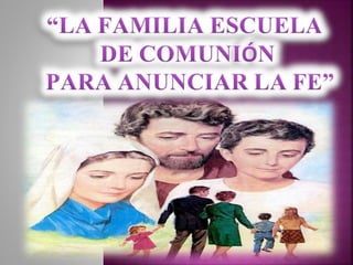 Tema 3 La Familia escuela de comunión para anunciar la fe