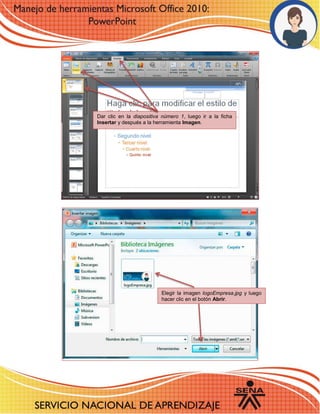 Dar clic en la diapositiva número 1, luego ir a la ficha Insertar y después a la herramienta Imagen. 
Elegir la imagen logoEmpresa.jpg y luego hacer clic en el botón Abrir. 
 