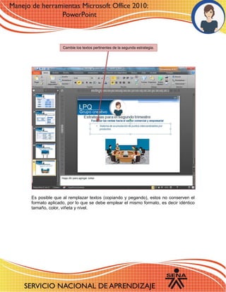 Es posible que al remplazar textos (copiando y pegando), estos no conserven el formato aplicado, por lo que se debe emplear el mismo formato, es decir idéntico tamaño, color, viñeta y nivel. 
Cambie los textos pertinentes de la segunda estrategia. 
 