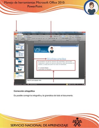 Corrección ortográfica 
Es posible corregir la ortografía y la gramática de todo el documento. 
 