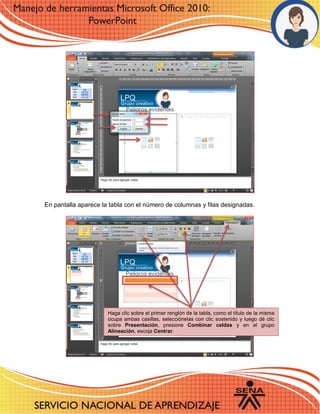 En pantalla aparece la tabla con el número de columnas y filas designadas. 
Haga clic sobre el primer renglón de la tabla, como el título de la misma ocupa ambas casillas, selecciónelas con clic sostenido y luego dé clic sobre Presentación, presione Combinar celdas y en el grupo Alineación, escoja Centrar. 
 
