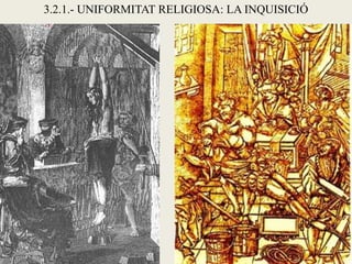 3.2.1.- UNIFORMITAT RELIGIOSA: LA INQUISICIÓ
 