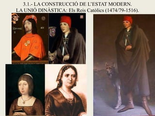 3.1.- LA CONSTRUCCIÓ DE L’ESTAT MODERN.
LA UNIÓ DINÀSTICA: Els Reis Catòlics (1474/79-1516).
 