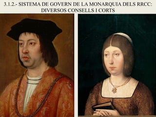 3.1.2.- SISTEMA DE GOVERN DE LA MONARQUIA DELS RRCC:
DIVERSOS CONSELLS I CORTS
 