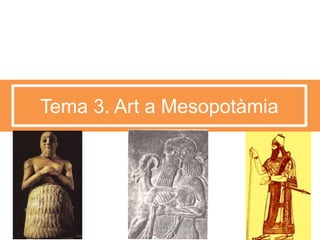 Tema 3. Art a Mesopotàmia 
 